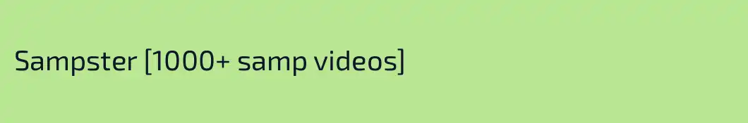 Sampster [1000+ samp videos]
